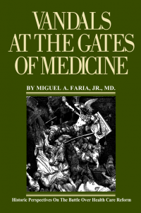 Vandals at the Gates of Medicine — Historic Perspectives on the Battle Over Health Care Reform Vandals at the Gates of Medicine — Historic Perspectives on the Battle Over Heal